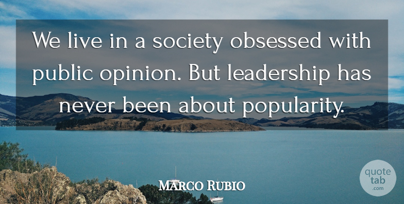 Marco Rubio Quote About Leadership, Vision, Public Opinion: We Live In A Society...