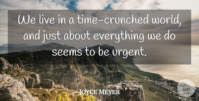 Joyce Meyer Quote About World, Seems, Urgent: We Live In A Time...