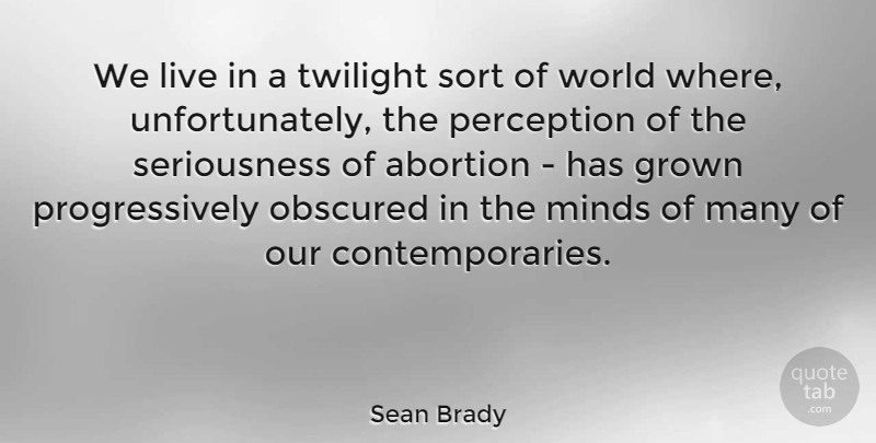 Sean Brady Quote About Grown, Sort, Twilight: We Live In A Twilight...