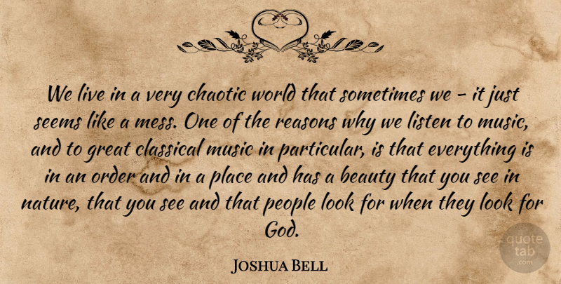 Joshua Bell Quote About Beauty, Chaotic, Classical, Great, Listen: We Live In A Very...