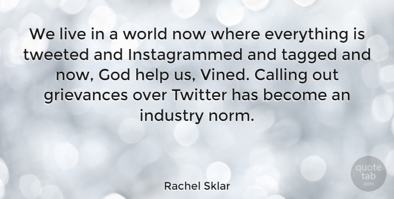 Rachel Sklar Quote About Calling, God, Grievances, Tagged, Twitter: We Live In A World...