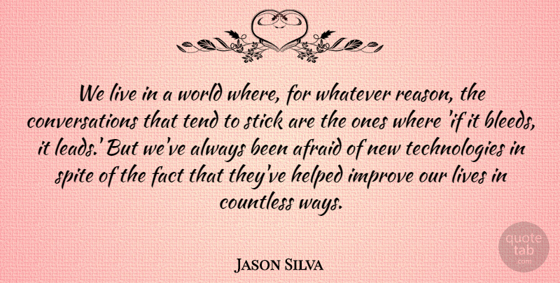 Jason Silva Quote About Countless, Fact, Helped, Lives, Spite: We Live In A World...