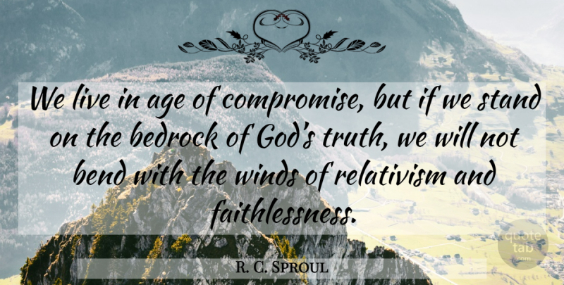 R. C. Sproul Quote About Wind, Age, Compromise: We Live In Age Of...