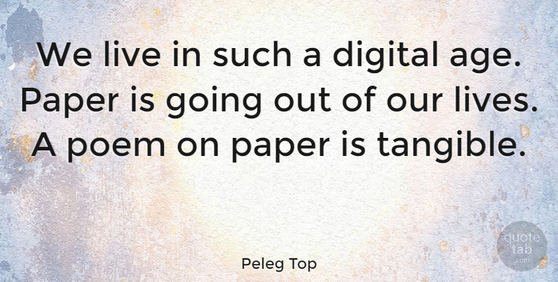 Peleg Top Quote About Age, Paper: We Live In Such A...