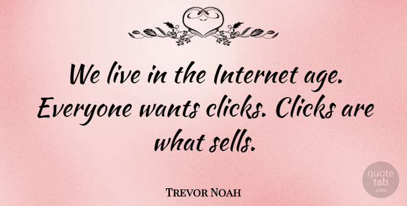 Trevor Noah Quote About Age, Clicks, Wants: We Live In The Internet...