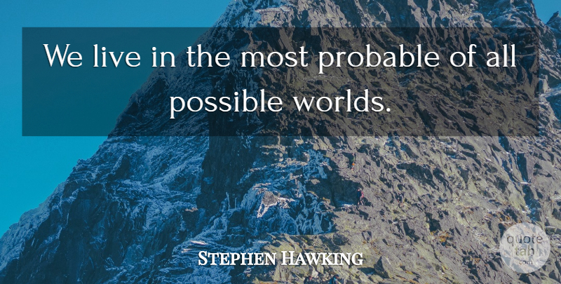 Stephen Hawking Quote About Science, World: We Live In The Most...