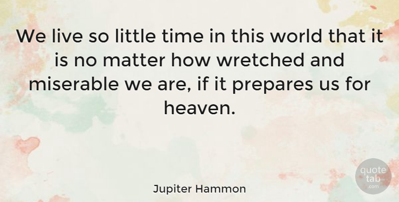 Jupiter Hammon Quote About Heaven, World, Littles: We Live So Little Time...