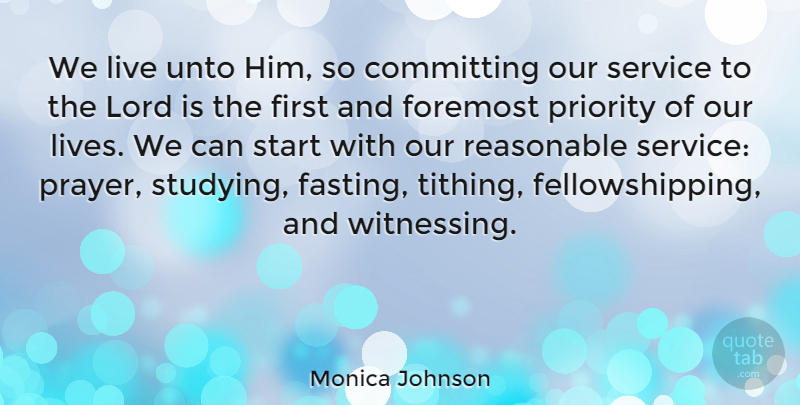 Monica Johnson Quote About Committing, Foremost, Lord, Priority, Reasonable: We Live Unto Him So...