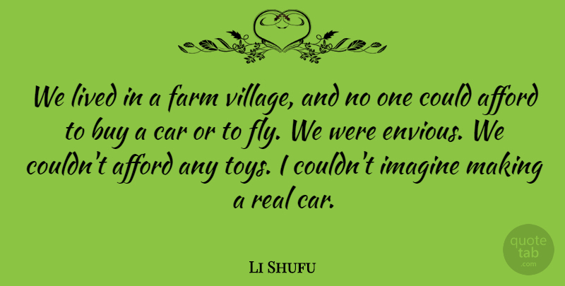 Li Shufu Quote About Afford, Buy, Car, Farm, Imagine: We Lived In A Farm...