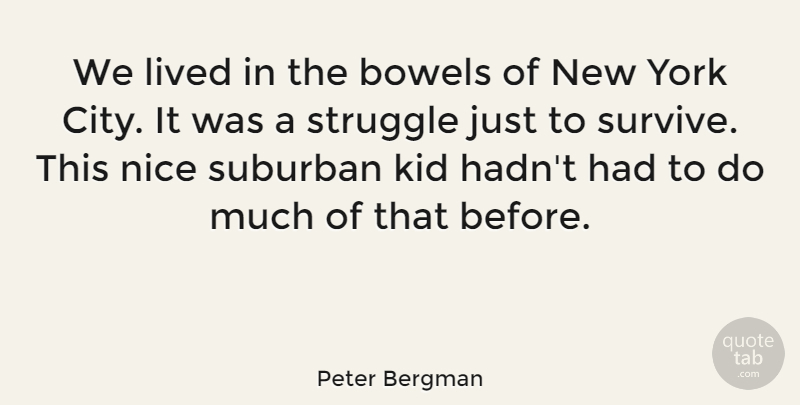 Peter Bergman Quote About Bowels, Kid, Lived, Suburban, York: We Lived In The Bowels...