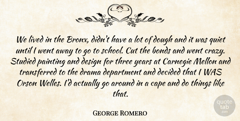 George Romero Quote About Bonds, Cape, Carnegie, Cut, Decided: We Lived In The Bronx...