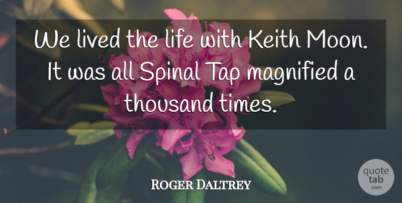 Roger Daltrey Quote About Moon, Spinal Tap, Keith: We Lived The Life With...
