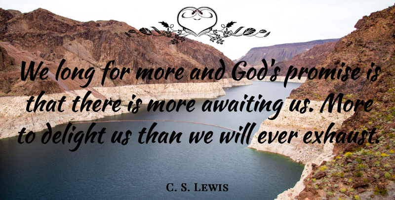 C. S. Lewis Quote About Long, Promise, Delight: We Long For More And...
