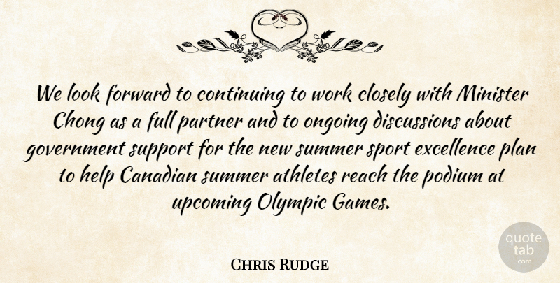 Chris Rudge Quote About Athletes, Canadian, Closely, Continuing, Excellence: We Look Forward To Continuing...
