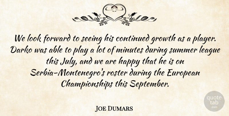 Joe Dumars Quote About Continued, European, Forward, Growth, Happy: We Look Forward To Seeing...