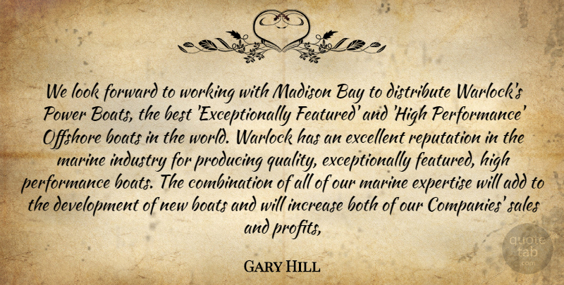 Gary Hill Quote About Add, Bay, Best, Boats, Both: We Look Forward To Working...