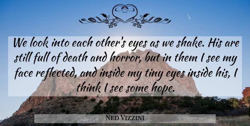 Ned Vizzini Quote About Eye, Thinking, Tiny: We Look Into Each Others...