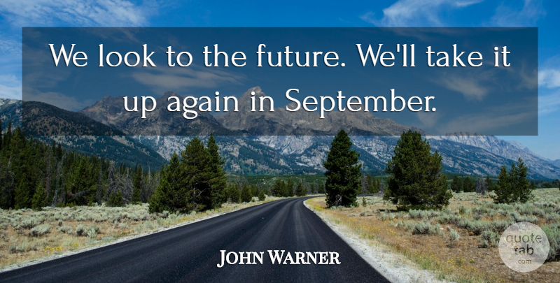 John Warner Quote About Again, Future: We Look To The Future...