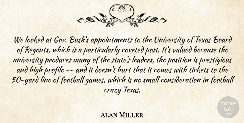 Alan Miller Quote About Board, Crazy, Football, High, Hurt: We Looked At Gov Bushs...