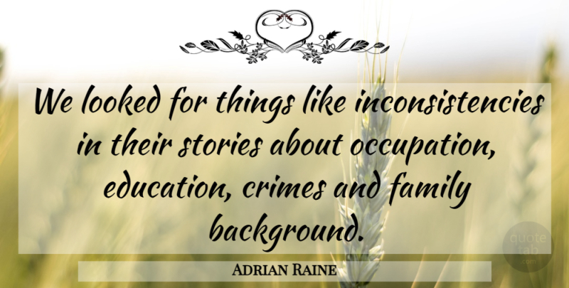 Adrian Raine Quote About Crimes, Education, Family, Looked, Stories: We Looked For Things Like...