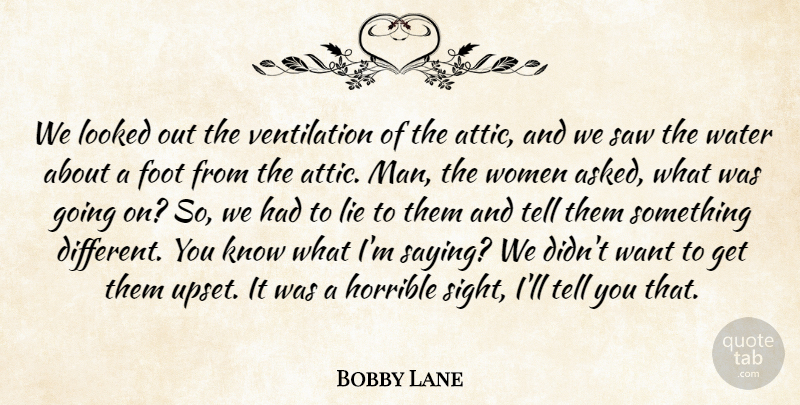 Bobby Lane Quote About Foot, Horrible, Lie, Looked, Man: We Looked Out The Ventilation...