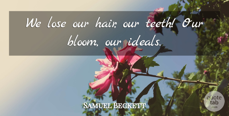 Samuel Beckett Quote About Time, Hair, Teeth: We Lose Our Hair Our...
