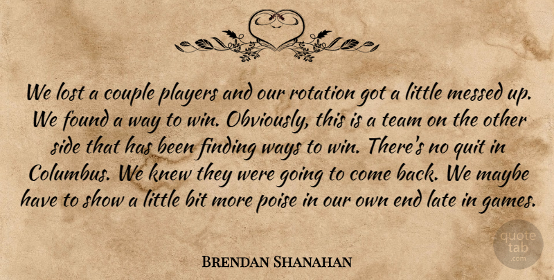Brendan Shanahan Quote About Bit, Couple, Finding, Found, Knew: We Lost A Couple Players...