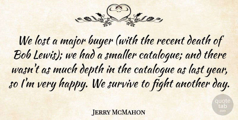 Jerry McMahon Quote About Bob, Buyer, Catalogue, Death, Depth: We Lost A Major Buyer...