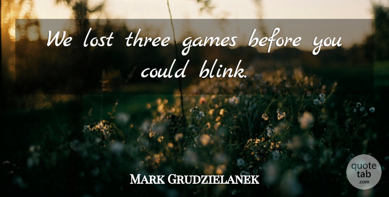 Mark Grudzielanek Quote About Games, Lost, Three: We Lost Three Games Before...