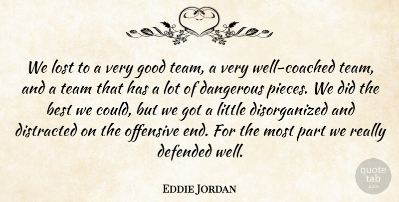 Eddie Jordan Quote About Best, Dangerous, Defended, Distracted, Good: We Lost To A Very...