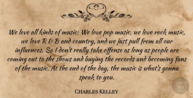 Charles Kelley Quote About Country, Rocks, Long: We Love All Kinds Of...