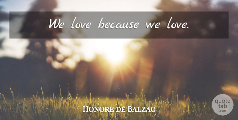 Honore de Balzac Quote About Love, Love Is: We Love Because We Love...