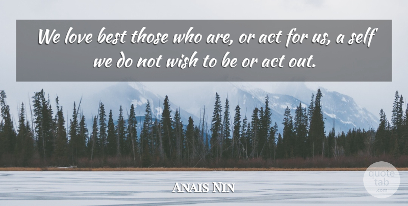 Anais Nin Quote About Love Is, Self, Wish: We Love Best Those Who...