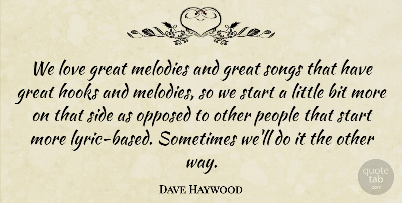 Dave Haywood Quote About Bit, Great, Hooks, Love, Melodies: We Love Great Melodies And...