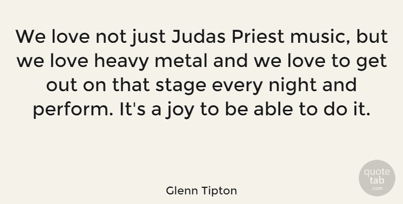 Glenn Tipton Quote About Night, Joy, Able: We Love Not Just Judas...