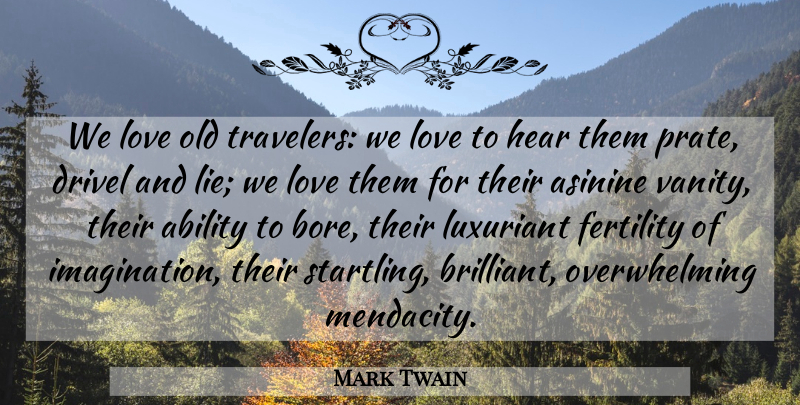 Mark Twain Quote About Travel, Lying, Vanity: We Love Old Travelers We...