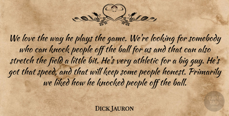 Dick Jauron Quote About Athletic, Ball, Field, Knock, Knocked: We Love The Way He...