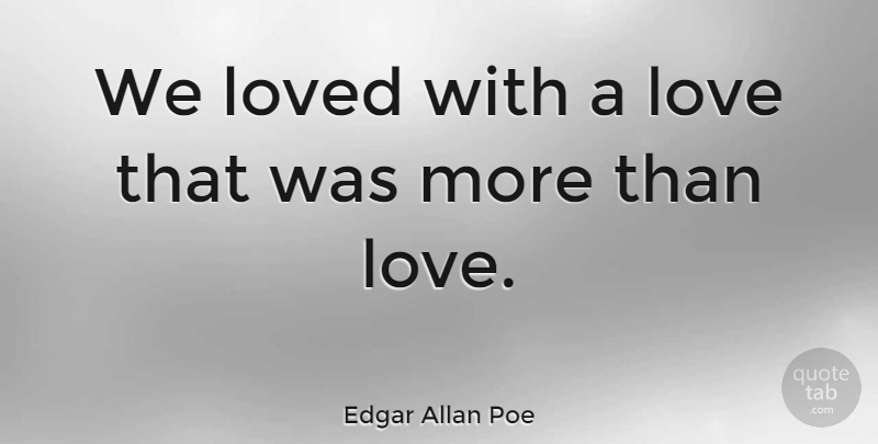 Edgar Allan Poe Quote About Love, Marriage, Valentines Day: We Loved With A Love...