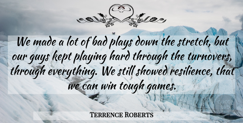 Terrence Roberts Quote About Bad, Guys, Hard, Kept, Playing: We Made A Lot Of...