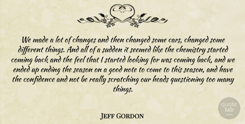 Jeff Gordon Quote About Cars, Changed, Changes, Chemistry, Coming: We Made A Lot Of...