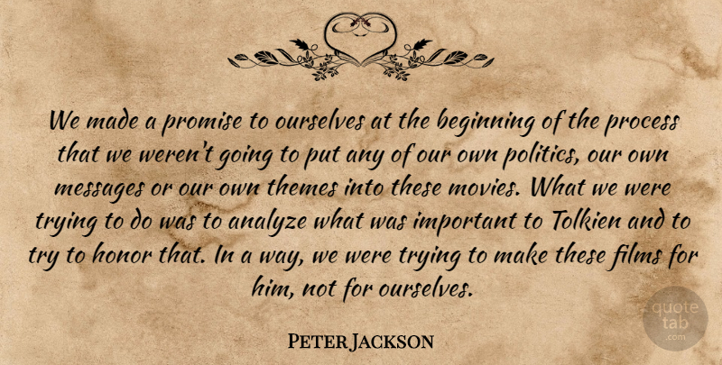 Peter Jackson Quote About Analyze, Beginning, Films, Honor, Messages: We Made A Promise To...