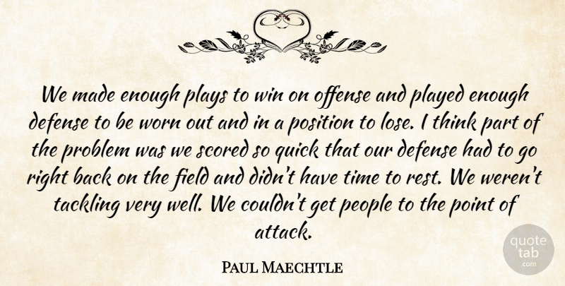 Paul Maechtle Quote About Defense, Field, Offense, People, Played: We Made Enough Plays To...