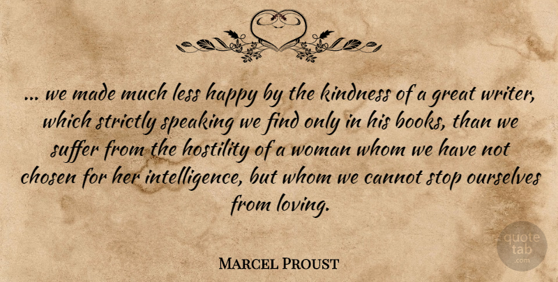Marcel Proust Quote About Love, Happy, Kindness: We Made Much Less Happy...