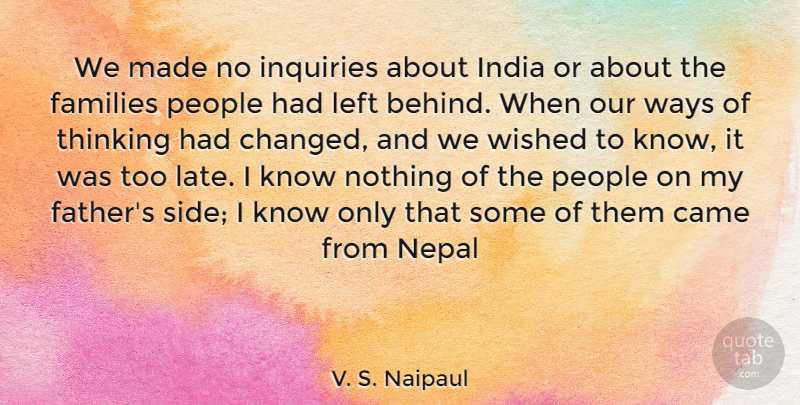 V. S. Naipaul Quote About Father, Thinking, People: We Made No Inquiries About...