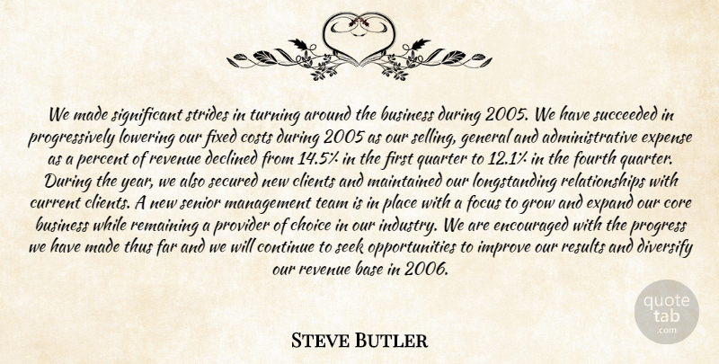 Steve Butler Quote About Base, Business, Choice, Clients, Continue: We Made Significant Strides In...