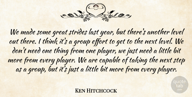Ken Hitchcock Quote About Bit, Capable, Effort, Great, Group: We Made Some Great Strides...
