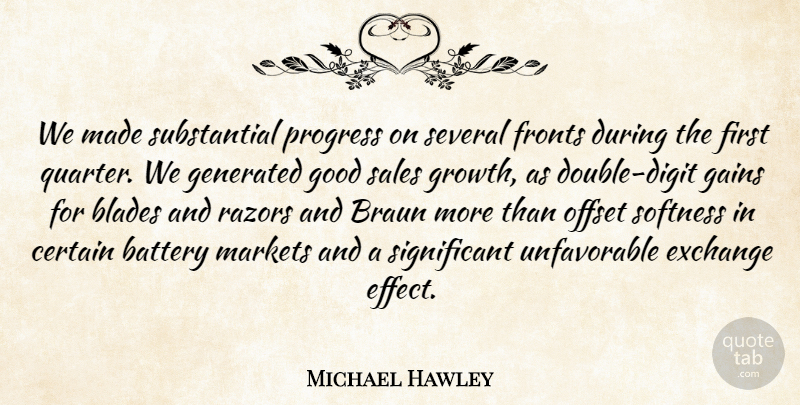 Michael Hawley Quote About Battery, Blades, Certain, Exchange, Gains: We Made Substantial Progress On...