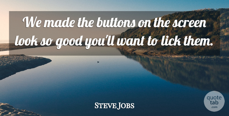 Steve Jobs Quote About Inspirational, Best Job, Looks: We Made The Buttons On...