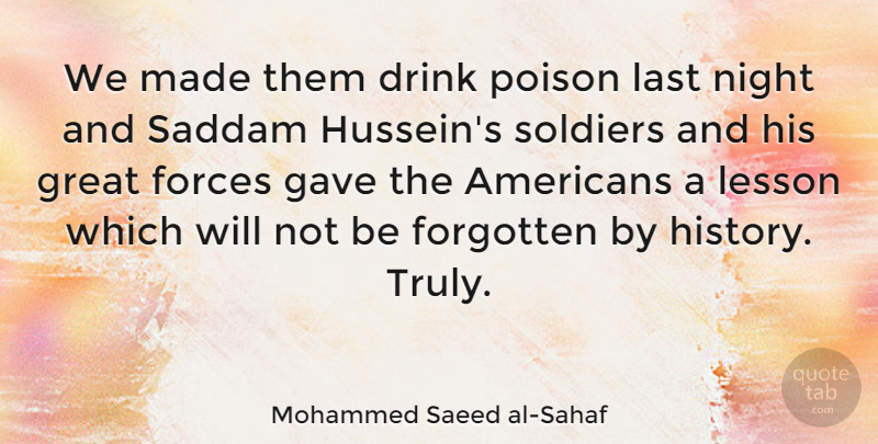 Mohammed Saeed al-Sahaf Quote About Drink, Forces, Forgotten, Gave, Great: We Made Them Drink Poison...