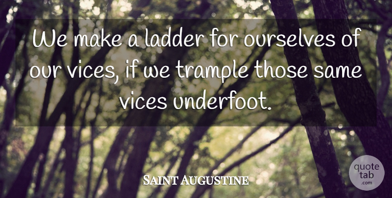 Saint Augustine Quote About Trample: We Make A Ladder For...